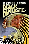 The Black Fantastic - 20 Afrofuturist Stories