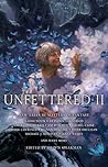 Unfettered II - New Tales By Masters of Fantasy